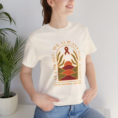 As the sun, we always rise again – Brain Aneurysm Survivor | Unisex T-Shirt