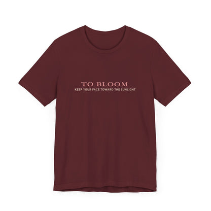 To Bloom, Keep Your Face Toward the Sunlight | Unisex T-Shirt