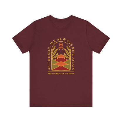 As the sun, we always rise again – Brain Aneurysm Survivor | Unisex T-Shirt